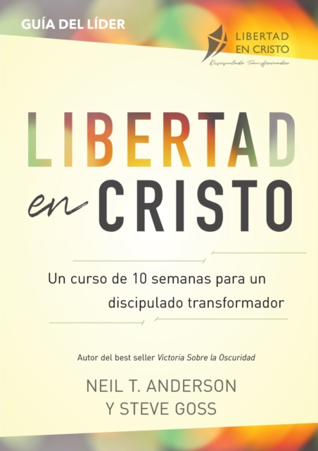 Libertad en Cristo : Un Curso de 10 semanas para un discipulado transformador - L?der, Paperback / softback Book
