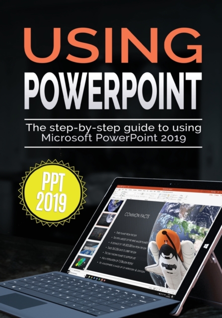Using PowerPoint 2019 : The Step-by-step Guide to Using Microsoft PowerPoint 2019, Paperback / softback Book