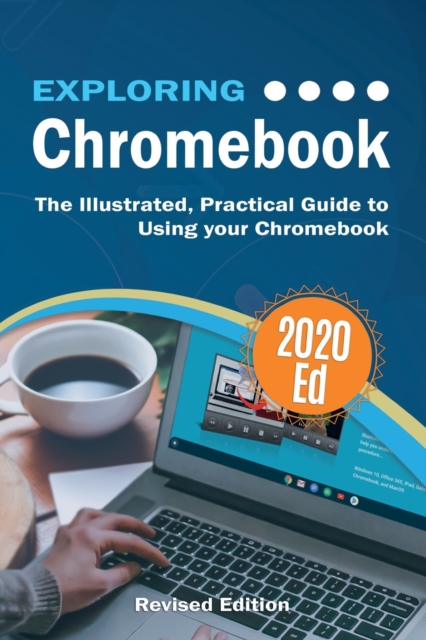 Exploring Chromebook 2020 Edition : The Illustrated, Practical Guide to using Chromebook, Paperback / softback Book