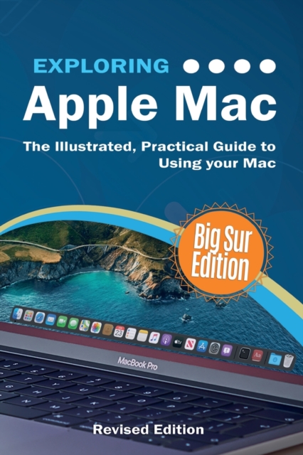 Exploring Apple Mac : Big Sur Edition: The Illustrated, Practical Guide to Using your Mac, Paperback / softback Book