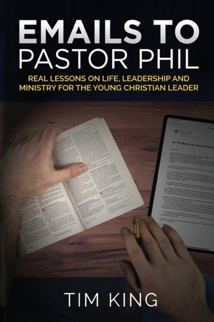 Emails to Pastor Phil : Real Lessons on Life, Leadership and Ministry for the Young Christian Leader, Paperback / softback Book