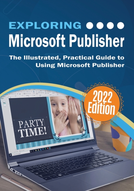 Exploring Microsoft Publisher : The Illustrated, Practical Guide to Using Microsoft Publisher, Paperback / softback Book