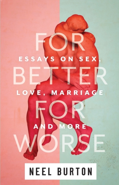 For Better For Worse : Essays on Sex, Love, Marriage, and More, Paperback / softback Book