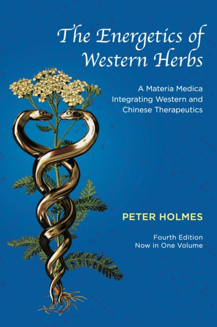 The Energetics of Western Herbs : A Materia Medica Integrating Western and Chinese Therapeutics - Fourth Edition Now in One Volume, Hardback Book
