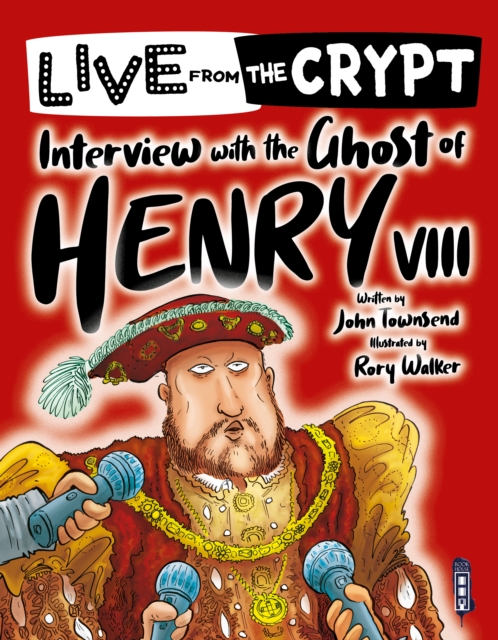 Live from the crypt: Interview with the ghost of Henry VIII, Paperback / softback Book