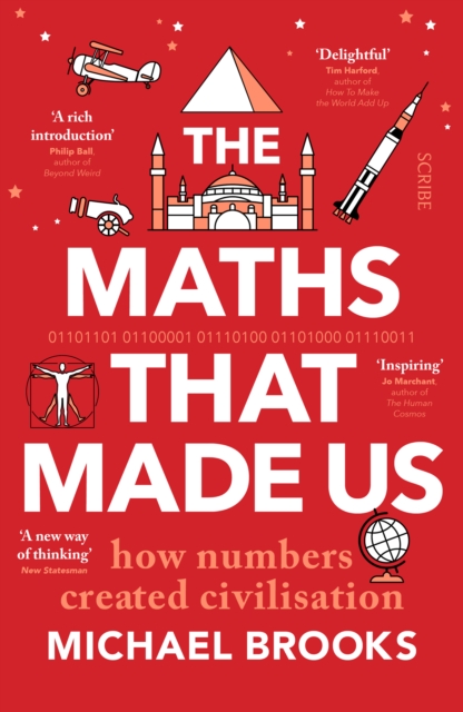 The Maths That Made Us : how numbers created civilisation, Paperback / softback Book