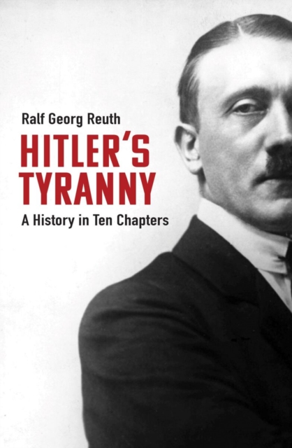 Hitler's Tyranny : A History in Ten Chapters, EPUB eBook