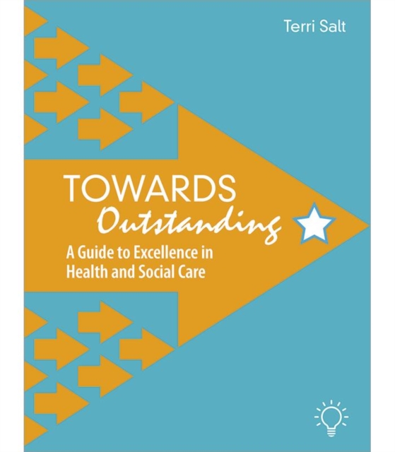 Towards Outstanding : A Guide to Excellence in Health and Social Care, Paperback / softback Book