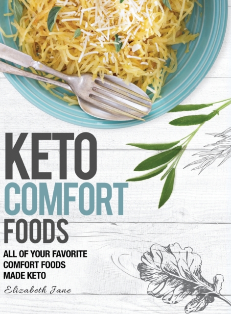 Keto Comfort Foods : All of your favorite comfort foods made keto, Hardback Book