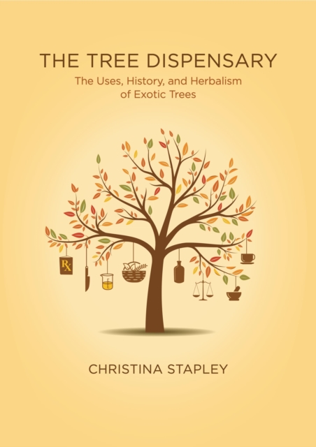 The Tree Dispensary : The Uses, History, and Herbalism of Exotic Trees, Paperback / softback Book