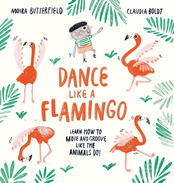Dance Like a Flamingo : Move and Groove like the Animals Do!, Paperback / softback Book