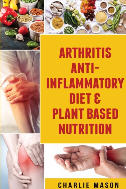 Arthritis Anti Inflammatory Diet & Plant Based Nutrition, Paperback / softback Book