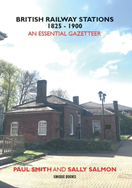 BRITISH RAILWAY STATIONS 1825-1900 : An Essential Gazetteer, Paperback / softback Book