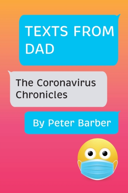 Texts From Dad : The Coronavirus Chronicles, Paperback / softback Book