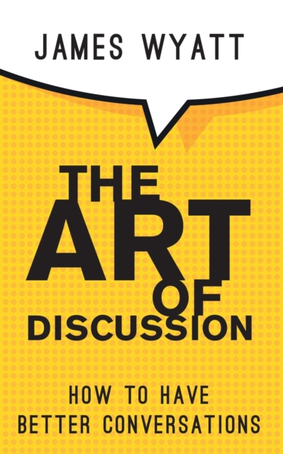 The Art of Discussion : How To Have Better Conversations, Paperback / softback Book