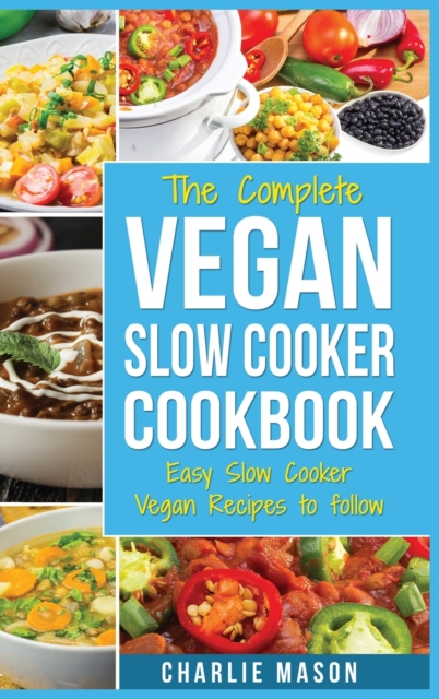 Vegan Slow Cooker Recipes : Healthy Cookbook And Super Easy Vegan Slow Cooker Recipes To Follow For Beginners Low Carb And Weight Loss Vegan Diet, Hardback Book