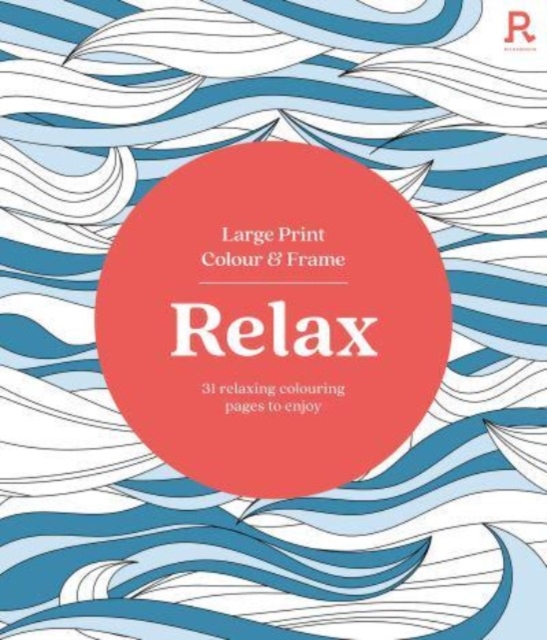 Large Print Colour & Frame - Relax (Colouring Book for Adults) : 31 Relaxing Colouring Pages to Enjoy, Paperback / softback Book