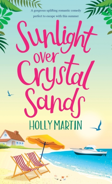 Sunlight over Crystal Sands : A gorgeous uplifting romantic comedy perfect to escape with this summer, Hardback Book
