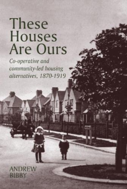 These Houses are Ours : Co-operative and community-led housing alternatives 1870-1919, Paperback / softback Book