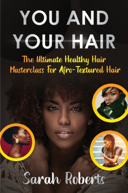 You and Your Hair : The Ultimate Healthy Hair Masterclass for Afro Textured Hair, Paperback / softback Book
