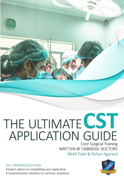 The Ultimate Core Surgical Training Application Guide : Expert advice for every step of the CST application, comprehensive portfolio building instructions, interview score boosting strategies, answers, Paperback / softback Book