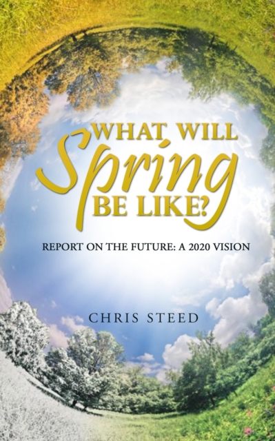 What Will Spring be Like? : Report on the future: A 2020 vision, Paperback / softback Book