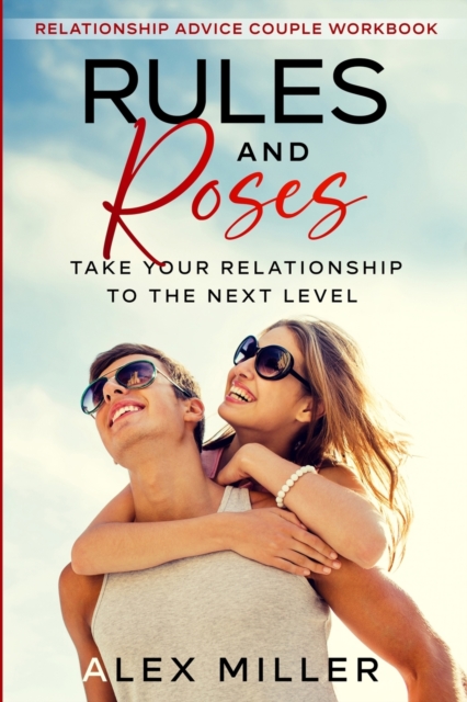 Relationship Advice For Couples Workbook : Rules & Roses - Take Your Relationship To The Next Level, Paperback / softback Book