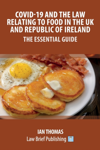Covid-19 and the Law Relating to Food in the UK and Republic of Ireland - The Essential Guide, Paperback / softback Book