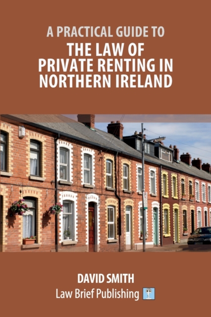 A Practical Guide to the Law of Private Renting in Northern Ireland, Paperback / softback Book