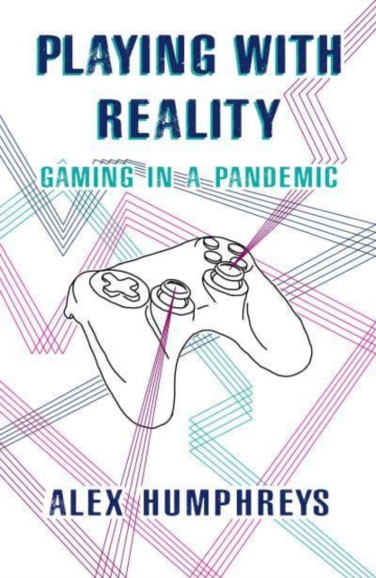 Playing with Reality : Gaming in a Pandemic, Paperback / softback Book