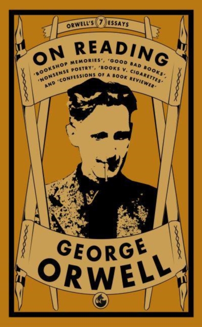 Orwell on Reading: Bookshop Memories, Good Bad Books, Nonsense Poetry, Books vs. Cigarettes and Confessions of a Book Reviewer, Paperback / softback Book