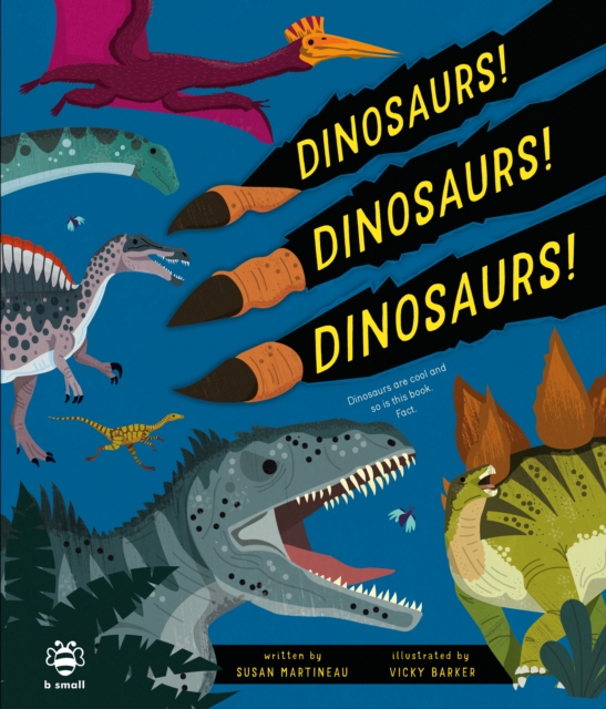 Dinosaurs! Dinosaurs! Dinosaurs! : Dinosaurs are Cool and So is This Book. Fact., Hardback Book