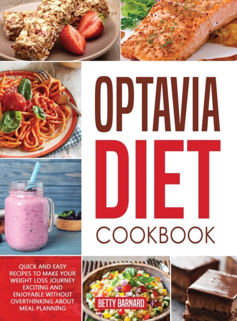 Optavia Diet Cookbook : Quick and Easy Recipes to Achieve a Rapid Weight Loss without Overthinking about Meal Planning, Hardback Book