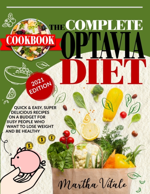 Optavia Diet Cookbook 2021 : Super Delicious Recipes on a Budget for Busy People who Want to Lose Weight and Be Healthy, Paperback / softback Book
