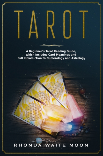 Tarot : A Beginner's Tarot Reading Guide, which Includes Card Meanings and Full Introduction to Numerology and Astrology, Paperback / softback Book