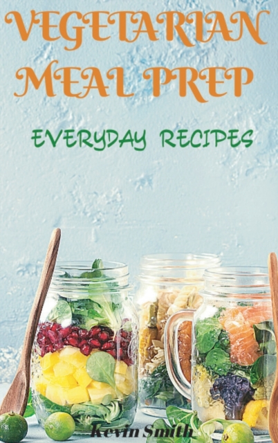 Vegetarian Meal Prep : Everyday Recipes, Hardback Book