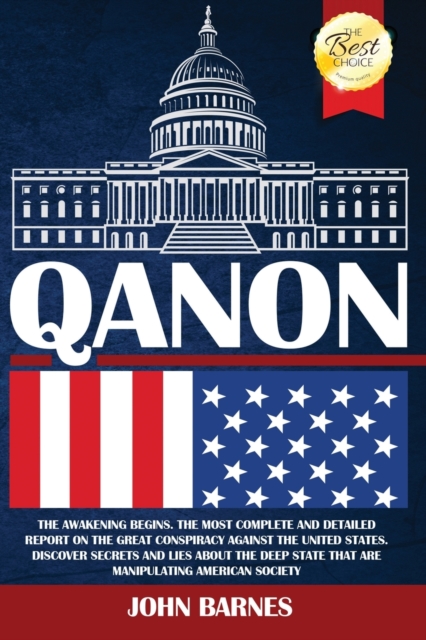 Qanon : The Awakening Begins. The Most Complete and Detailed Report on the Great Conspiracy Against the United States. Discover Secrets and Lies About the Deep State That are Manipulating American Soc, Paperback / softback Book