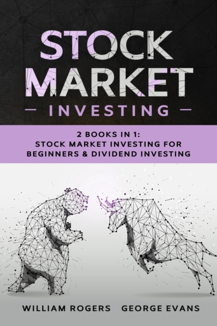 Stock Market Investing : 2 Books in 1: Stock Market Investing for Beginners & Dividend Investing, Paperback / softback Book