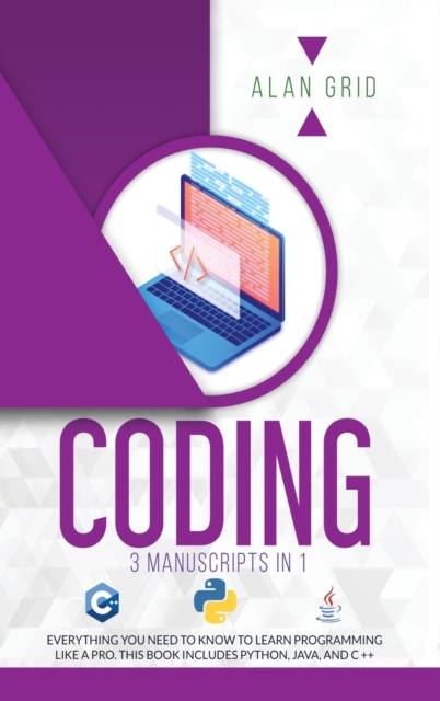 Coding : All the Basic Need to Learn Programming Like a Pro. This Book Includes Python, Java, and C ++, Hardback Book