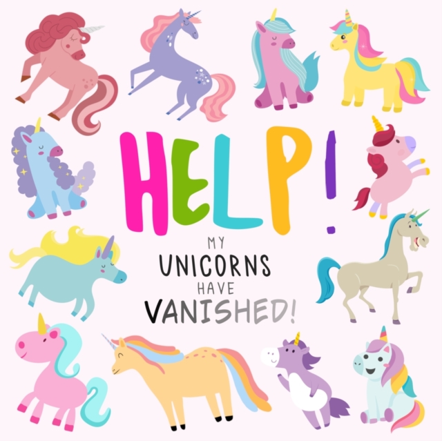 Help! My Unicorns Have Vanished! : A Fun Where's Wally/Waldo Style Book for 2-5 Year Olds, Paperback / softback Book