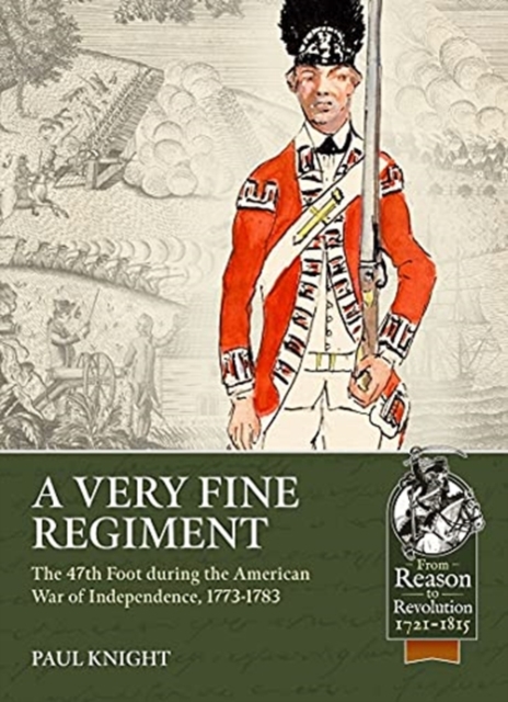 A Very Fine Regiment : The 47th Foot During the American War of Independence, 1773-1783, Paperback / softback Book