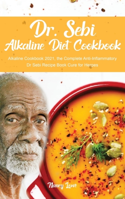 Dr. Sebi Alkaline Diet Cookbook : Alkaline Cookbook 2021, The Complete Anti-Inflammatory Dr Sebi Recipe Book Cure for Herpes, Hardback Book