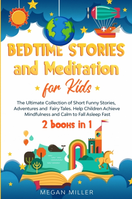 Bedtime Stories and Meditation for Kids : The Ultimate Collection of Short Funny Stories, Adventures and Fairy Tales. Help Children Achieve Mindfulness and Calm to Fall Asleep Fast (2 books in 1), Paperback / softback Book