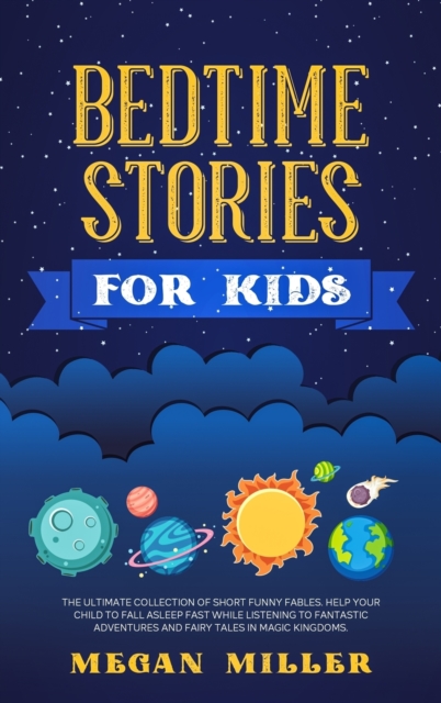 Bedtime Stories for Kids : The Ultimate Collection of Short Funny Fables. Help Your Child to Fall Asleep Fast While Listening to Fantastic Adventures and Fairy Tales in Magic Kingdoms., Hardback Book