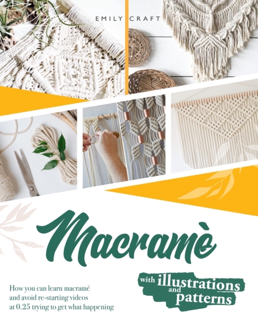 Macrame : The complete step by step guide for beginners to learn macrame just following these 21 projects ( with illustrations and patterns ), Paperback / softback Book