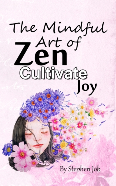 The Mindful Art of Zen Cultivate Joy, Paperback / softback Book