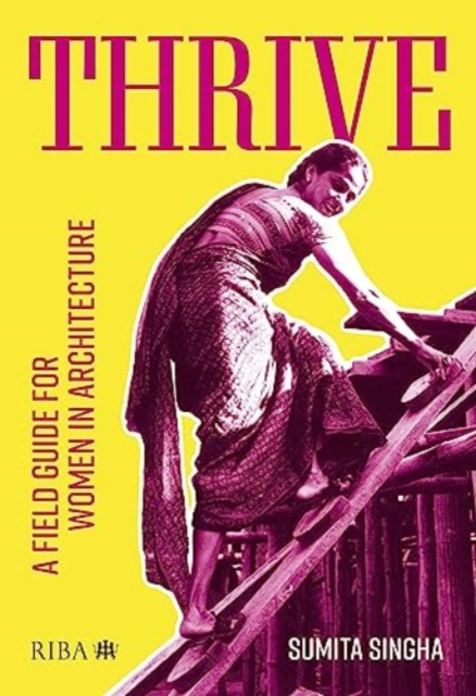 Thrive : A field guide for women in architecture, Paperback / softback Book