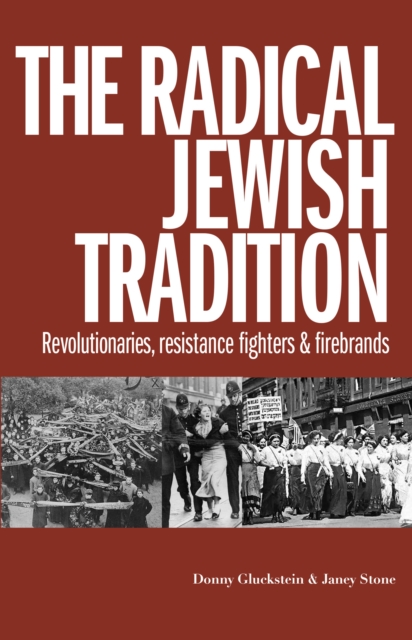 The Radical Jewish Tradition : Revolutionaries, Resistance Fighters and Firebrands, Paperback / softback Book