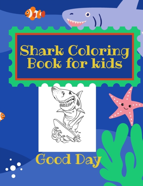 Shark Coloring Book for Kids : Have fun with your daughter with this gift: Coloring mermaids, unicorns, crabs and dolphins 50 Pages of pure fun!, Paperback / softback Book