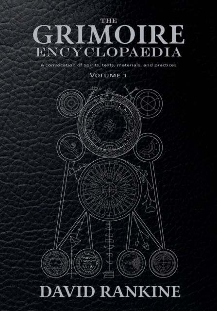 The Grimoire Encyclopaedia : Volume 1: A convocation of spirits, texts, materials, and practices, Paperback / softback Book